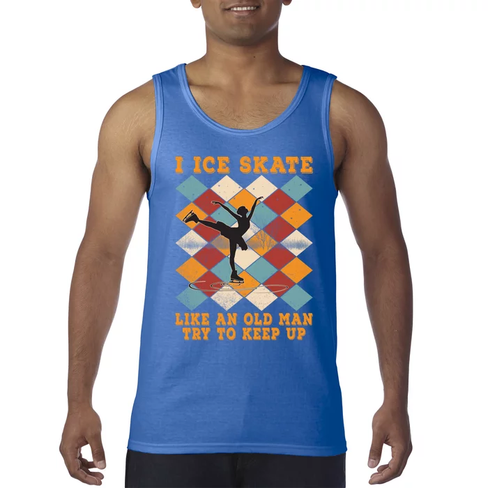 I Ice Skate Like An Old Try To Keep Up Funny Skater Ski Cute Gift Tank Top