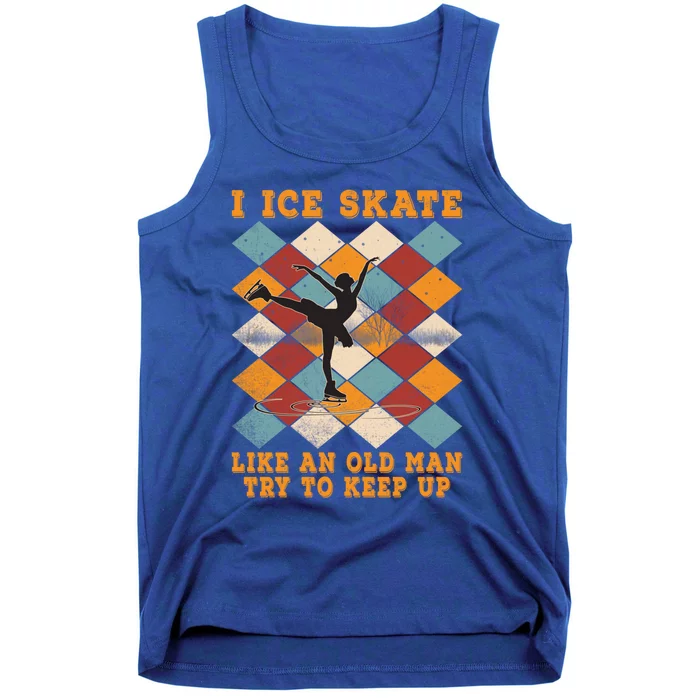 I Ice Skate Like An Old Try To Keep Up Funny Skater Ski Cute Gift Tank Top