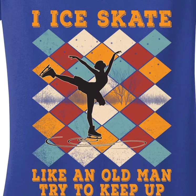 I Ice Skate Like An Old Try To Keep Up Funny Skater Ski Cute Gift Women's V-Neck T-Shirt