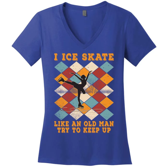 I Ice Skate Like An Old Try To Keep Up Funny Skater Ski Cute Gift Women's V-Neck T-Shirt