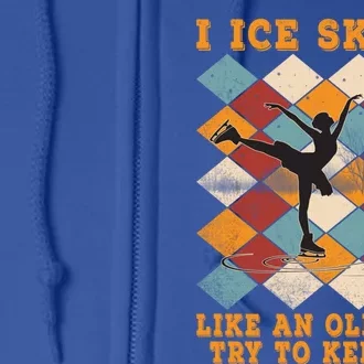 I Ice Skate Like An Old Try To Keep Up Funny Skater Ski Cute Gift Full Zip Hoodie