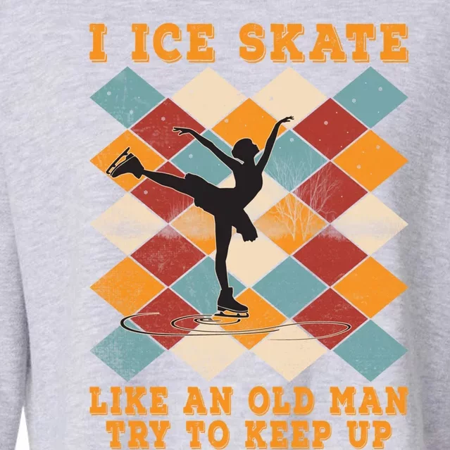 I Ice Skate Like An Old Try To Keep Up Funny Skater Ski Cute Gift Cropped Pullover Crew