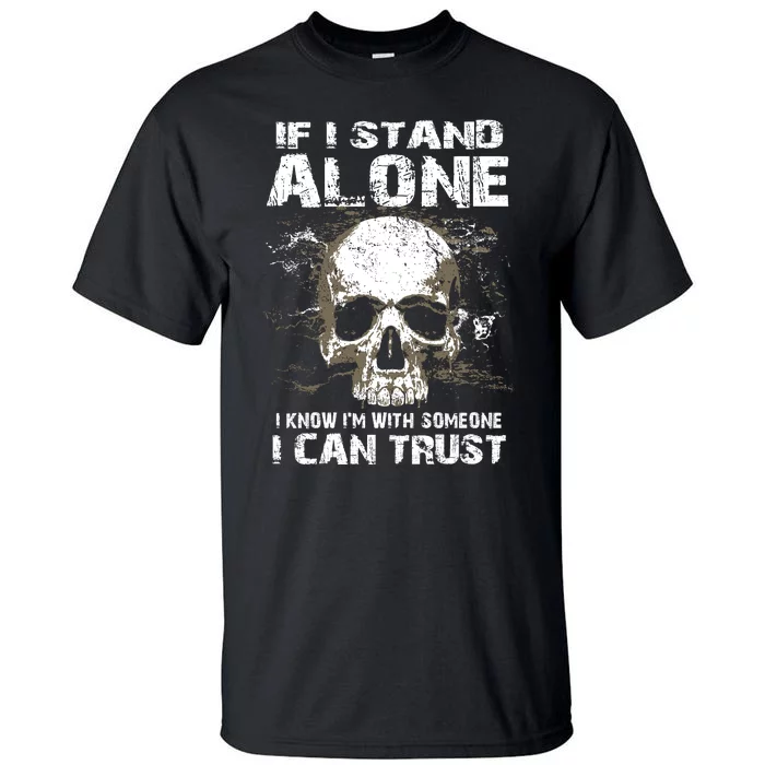 If I Stand Alone I Know I'm With Someone I Can Trust Tall T-Shirt