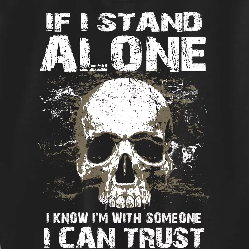 If I Stand Alone I Know I'm With Someone I Can Trust Kids Sweatshirt