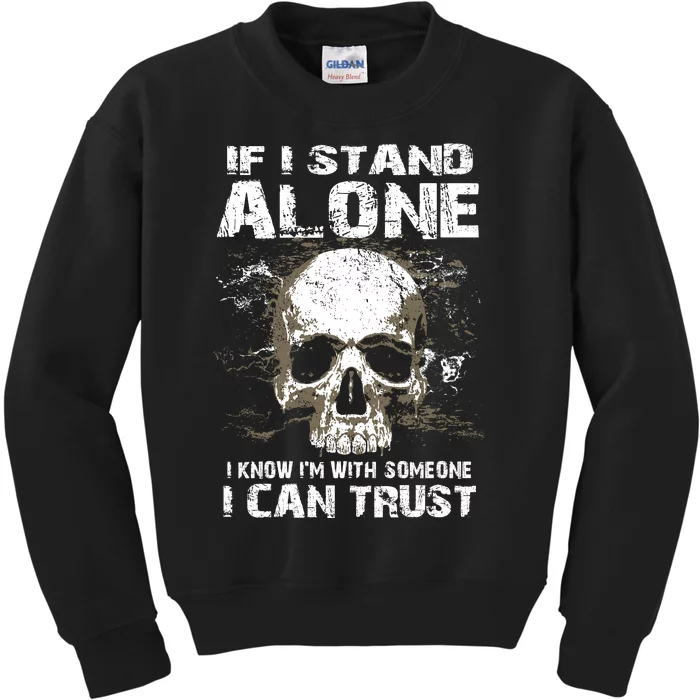 If I Stand Alone I Know I'm With Someone I Can Trust Kids Sweatshirt