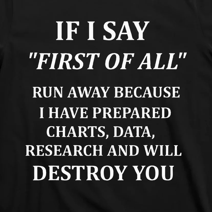 If I Say First Of All If I Say First Of All Debate T-Shirt