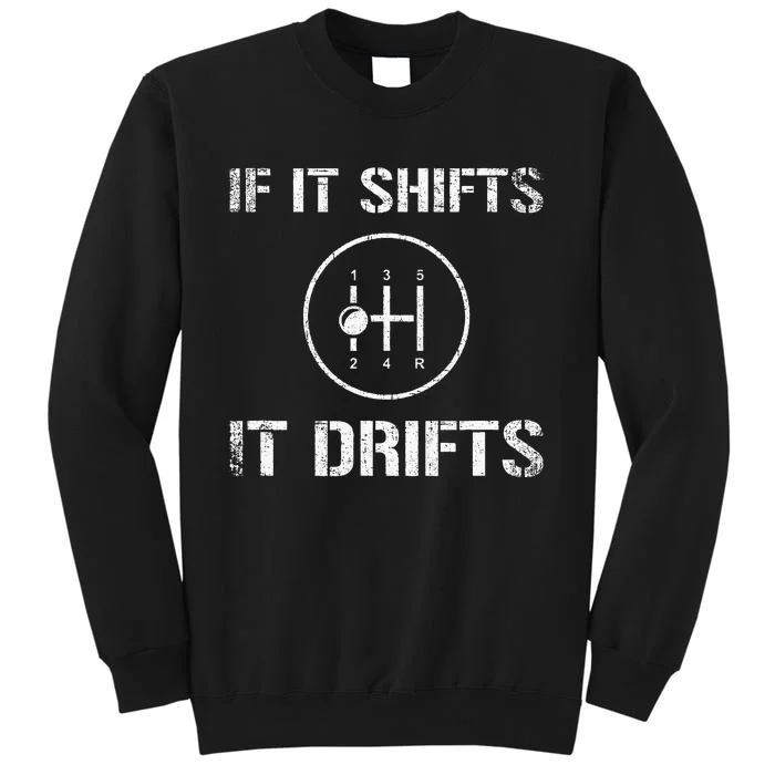 If It Shifts It Drifts Drifting Tall Sweatshirt