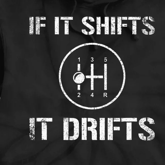 If It Shifts It Drifts Drifting Tie Dye Hoodie