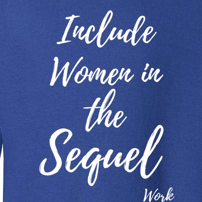 Include In The Sequel Gift Toddler Sweatshirt