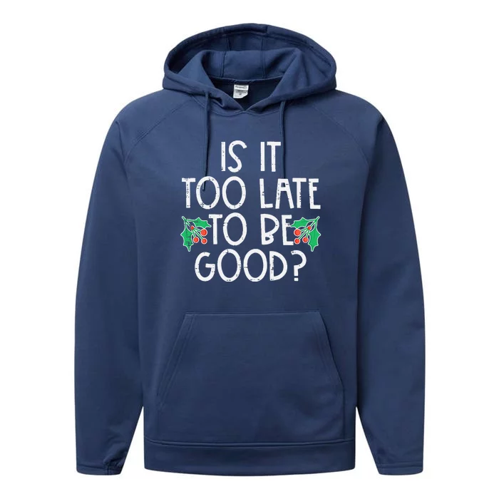 Is It Too Late To Be Good Funny Christmas Xmas Performance Fleece Hoodie