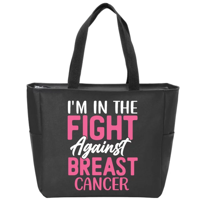 I'm In The Fight Against Breast Cancer Zip Tote Bag