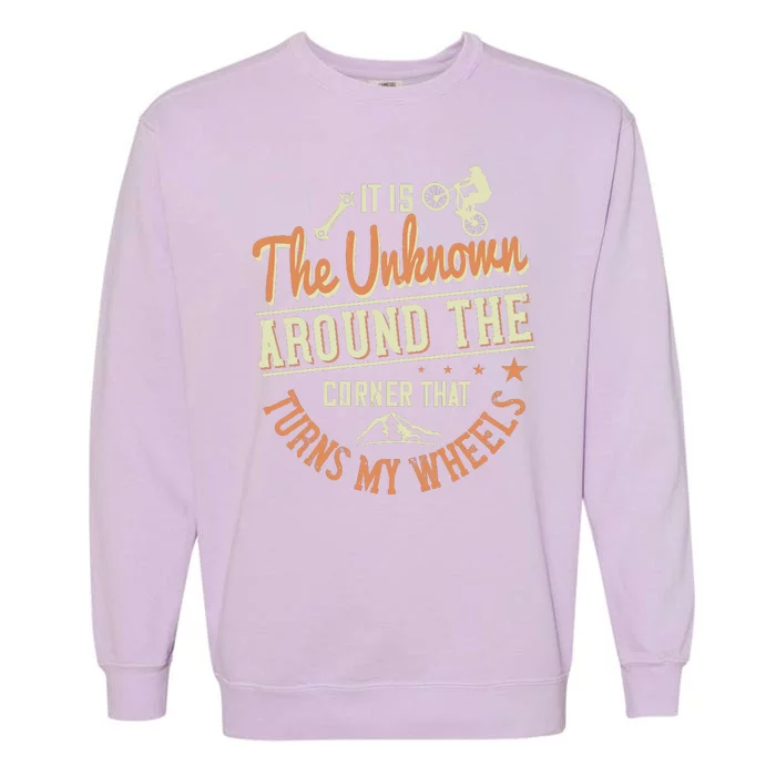 It Is The Unknown Around The Corner That Turns My Wheels Garment-Dyed Sweatshirt