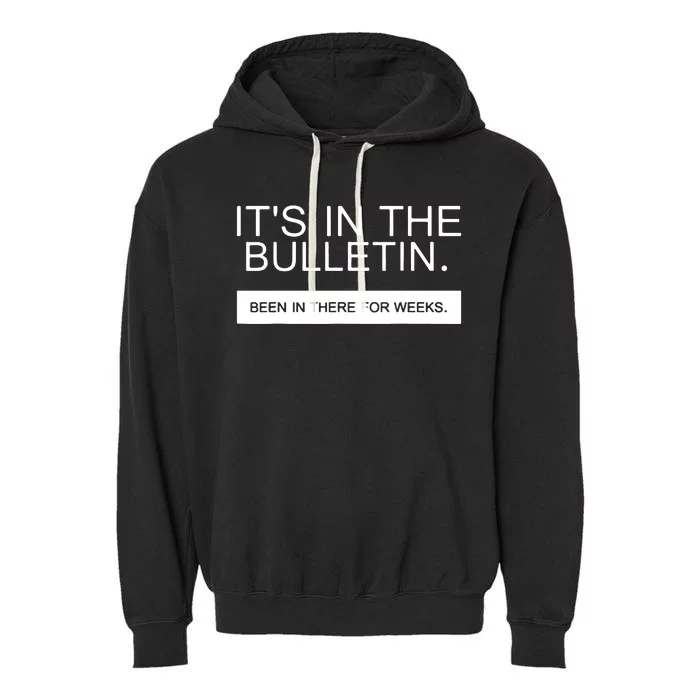 Its In The Bulletin Been In There For Weeks Garment-Dyed Fleece Hoodie