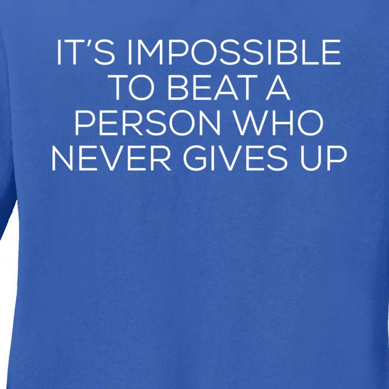 It’s Impossible To Beat Someone That Never Gives Up Gift Ladies Long Sleeve Shirt