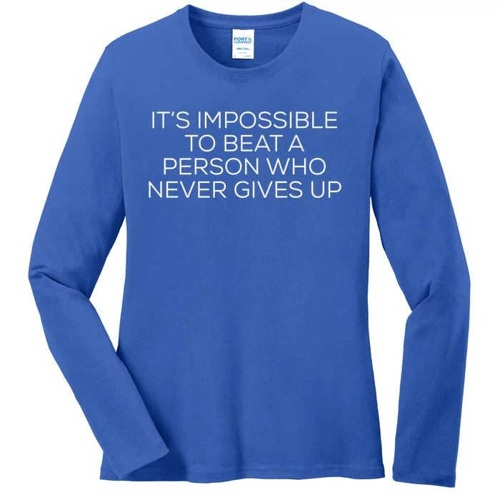 It’s Impossible To Beat Someone That Never Gives Up Gift Ladies Long Sleeve Shirt