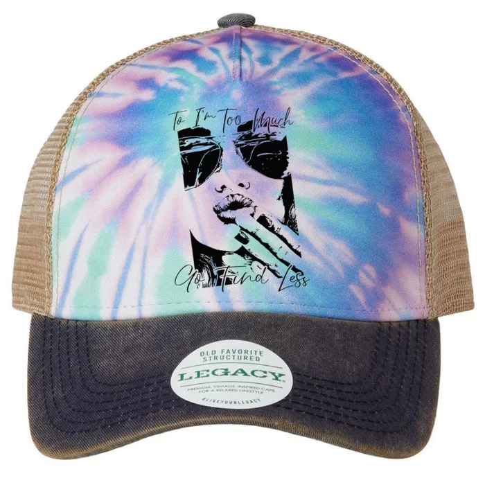 If Im Too Much Go Find Less Legacy Tie Dye Trucker Hat