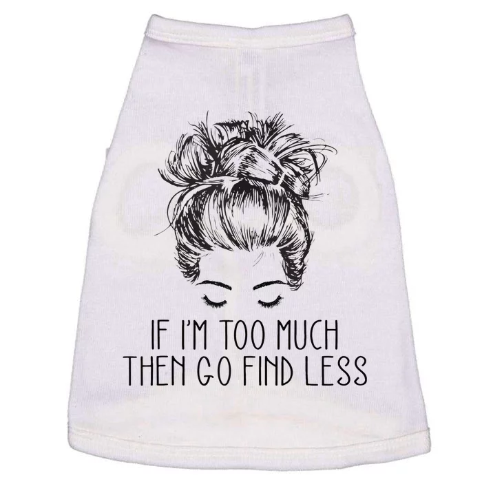 If Im Too Much Go Find Less Strong Confident Messy Bun Doggie Tank