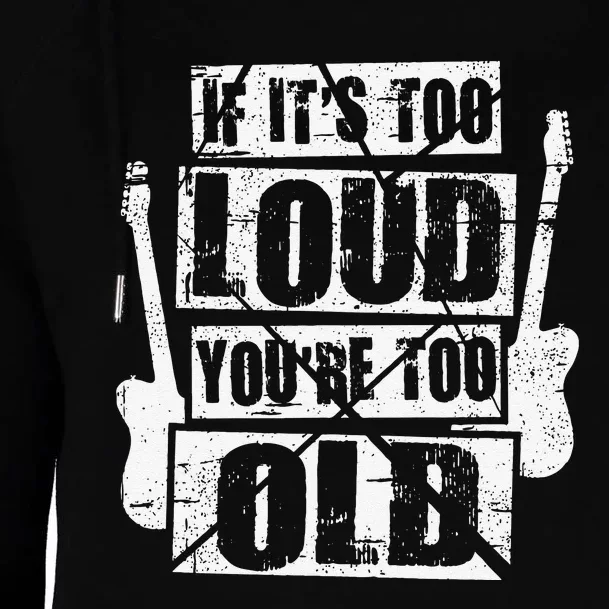 If It's Too Loud You're Too Old Rockers Distressed Womens Funnel Neck Pullover Hood