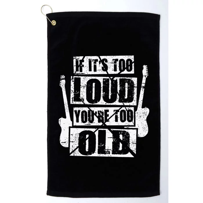 If It's Too Loud You're Too Old Rockers Distressed Platinum Collection Golf Towel