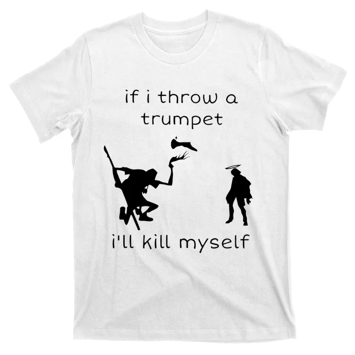 If I Throw A Trumpet I’ll Kill Myself T-Shirt