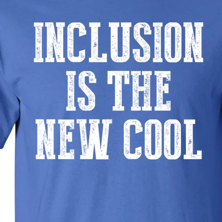 Inclusion Is The New Cool For Special Educators Awareness Gift Tall T-Shirt