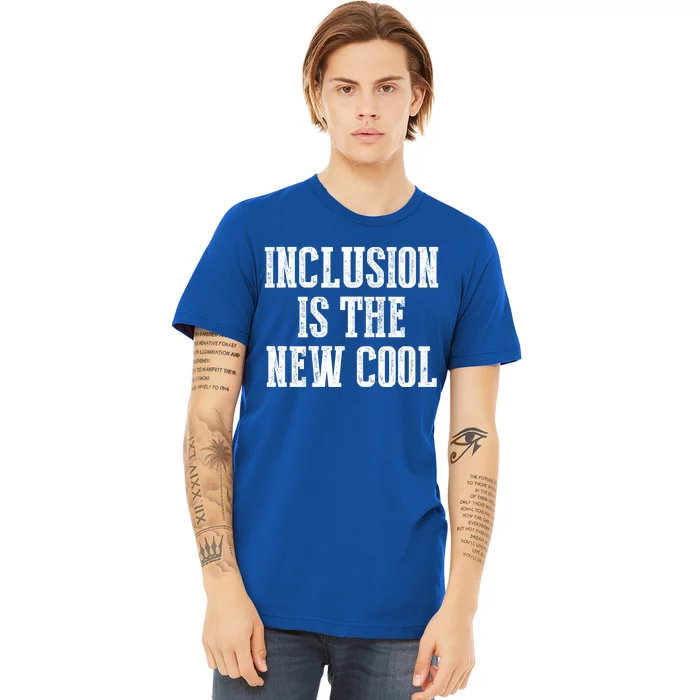 Inclusion Is The New Cool For Special Educators Awareness Gift Premium T-Shirt