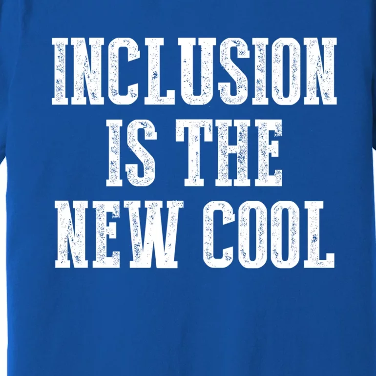 Inclusion Is The New Cool For Special Educators Awareness Gift Premium T-Shirt