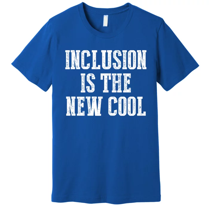 Inclusion Is The New Cool For Special Educators Awareness Gift Premium T-Shirt