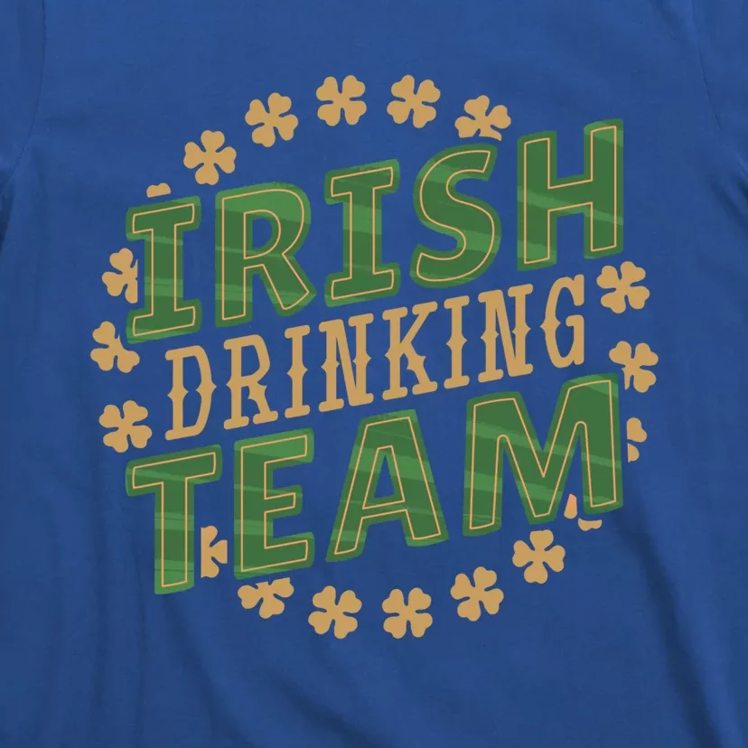 Irish Ing Team Cute Gift Funny Beer Alcohol Quote Humor Meaningful Gift T-Shirt