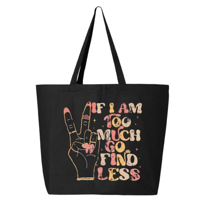 If IM Too Much Go Find Less Bold Women 25L Jumbo Tote