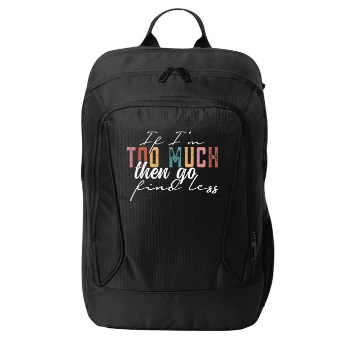 If Im Too Much Then Go Find Less City Backpack