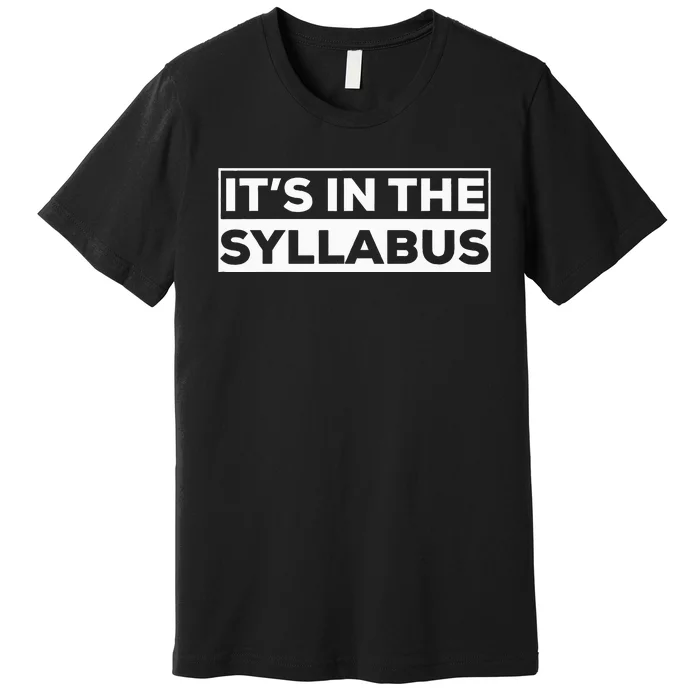 ItS In The Syllabus Premium T-Shirt