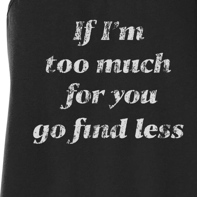 If IM Too Much For You Go Find Less Women's Racerback Tank