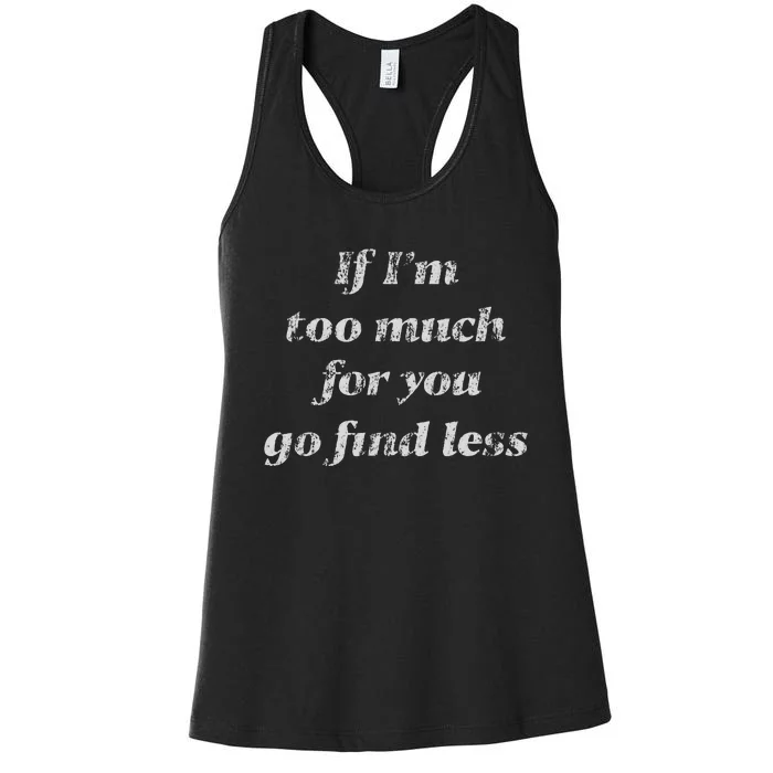 If IM Too Much For You Go Find Less Women's Racerback Tank