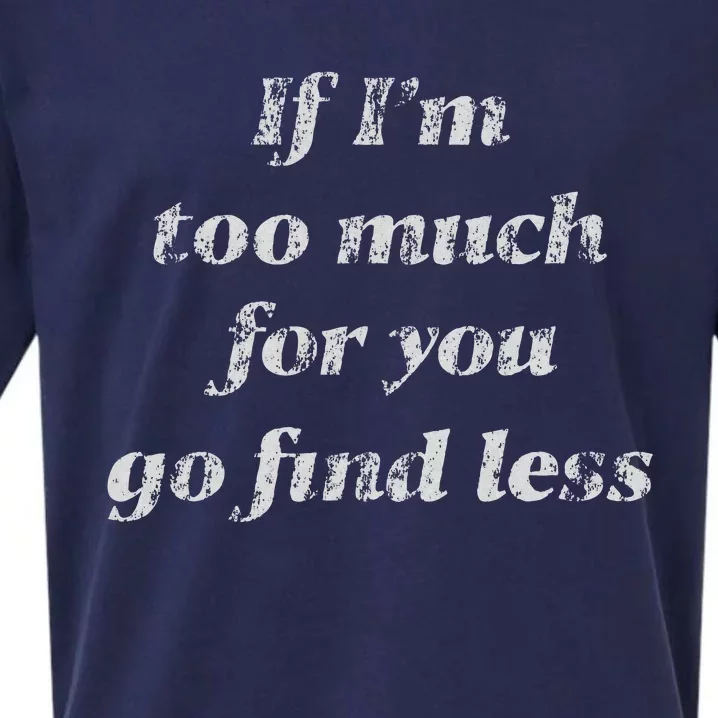 If IM Too Much For You Go Find Less Sueded Cloud Jersey T-Shirt