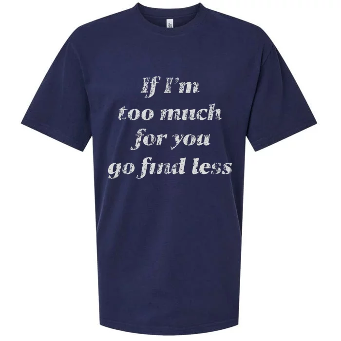 If IM Too Much For You Go Find Less Sueded Cloud Jersey T-Shirt