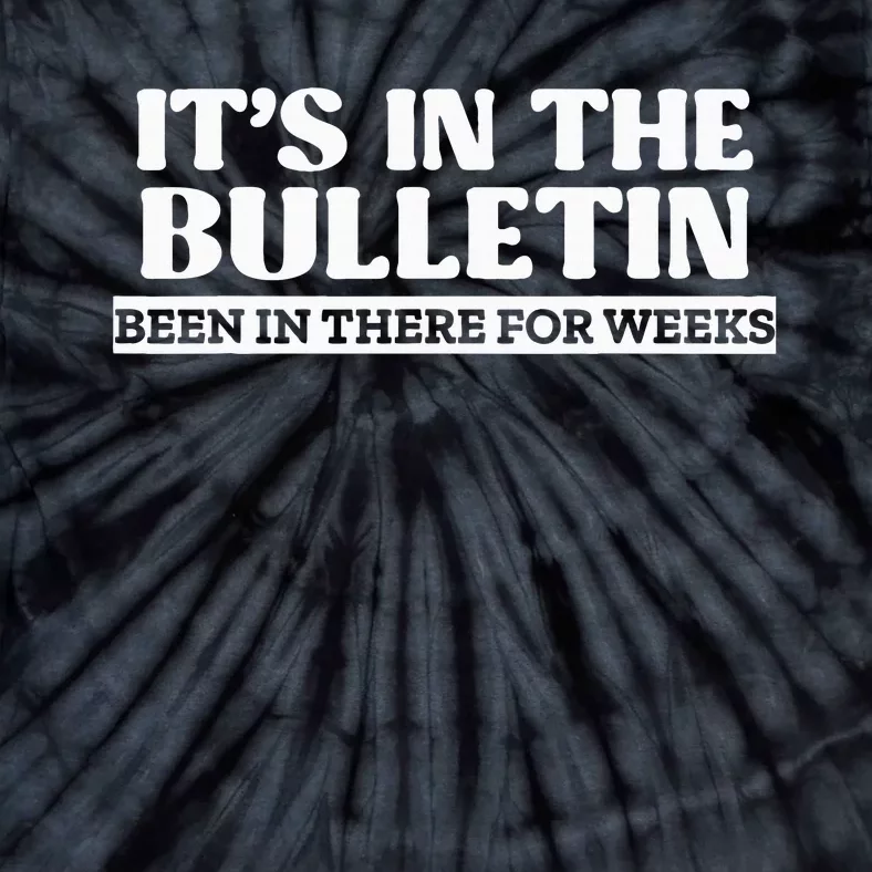 ItS In The Bulletin Been In There For Weeks Tie-Dye T-Shirt