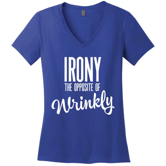 Irony Is The Opposite Of Wrinkly Gift Women's V-Neck T-Shirt