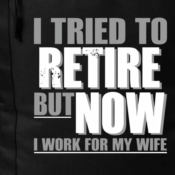 Iluvyoudaveblunts I Tried To Retire But Now I Work For My Wife Daily Commute Backpack