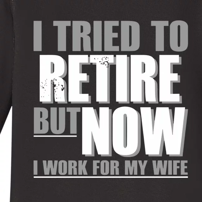 Iluvyoudaveblunts I Tried To Retire But Now I Work For My Wife Baby Long Sleeve Bodysuit