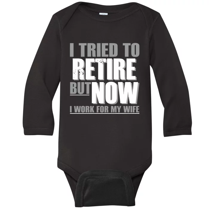 Iluvyoudaveblunts I Tried To Retire But Now I Work For My Wife Baby Long Sleeve Bodysuit