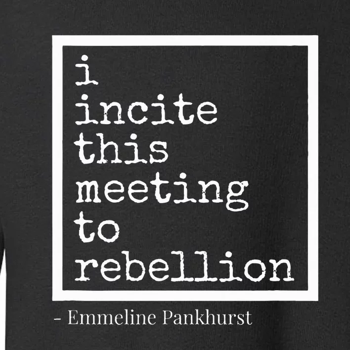 I Incite This Meeting To Rebellion Toddler Sweatshirt