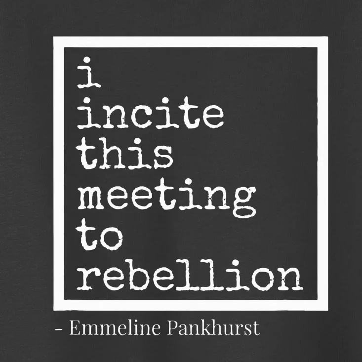 I Incite This Meeting To Rebellion Toddler T-Shirt