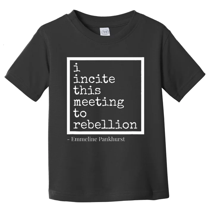 I Incite This Meeting To Rebellion Toddler T-Shirt