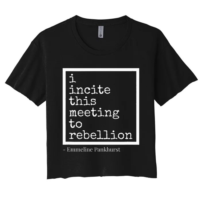 I Incite This Meeting To Rebellion Women's Crop Top Tee