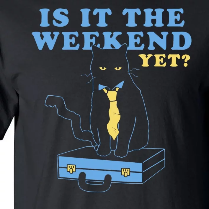 Is It The Weekend Yet Funny Cat Tall T-Shirt