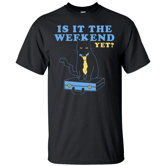 Is It The Weekend Yet Funny Cat Tall T-Shirt