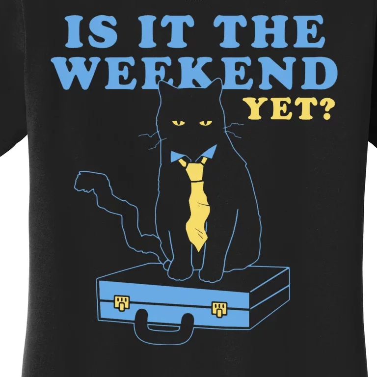 Is It The Weekend Yet Funny Cat Women's T-Shirt