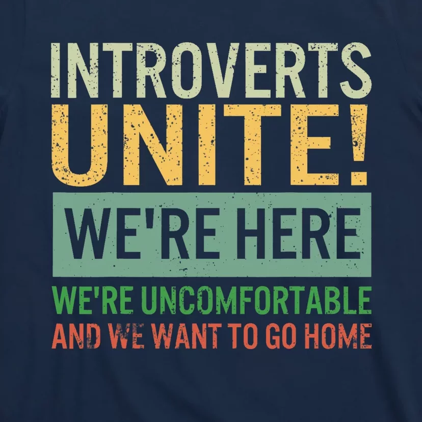 Introvert Introverts Unite Here Uncomfortable Want Go Home T-Shirt