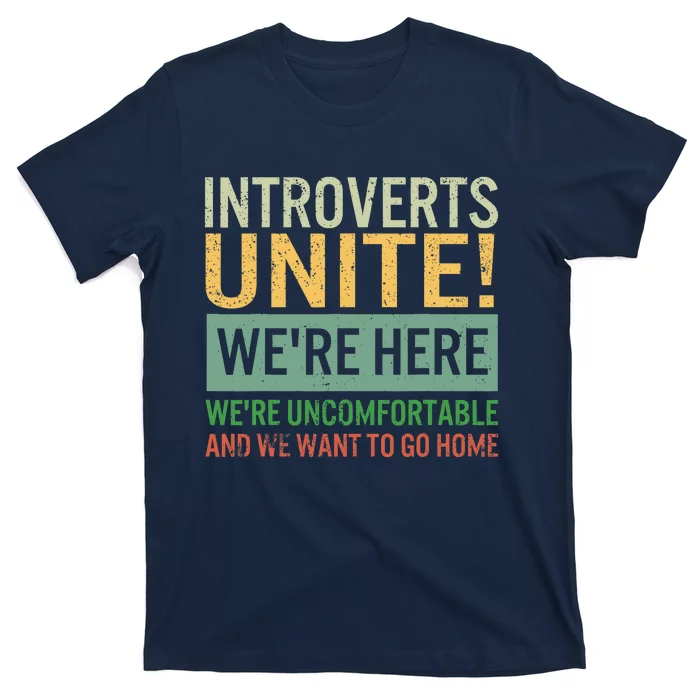 Introvert Introverts Unite Here Uncomfortable Want Go Home T-Shirt